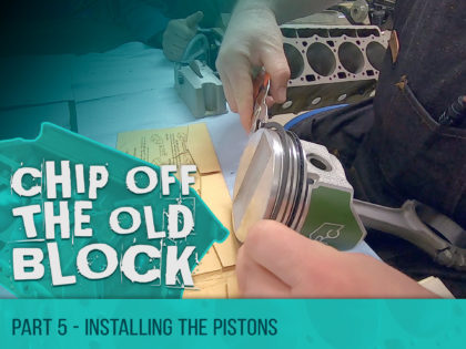 Chip Off The Old Block – Installing the Pistons