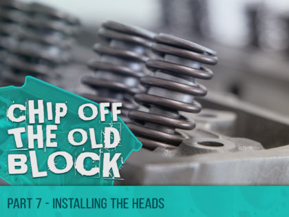 Chip Off The Old Block – Installing The Heads