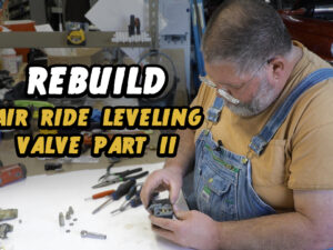 How To Rebuild Air Ride Leveling Valve Part II